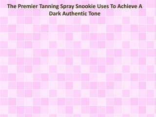 The Premier Tanning Spray Snookie Uses To Achieve A
Dark Authentic Tone
 