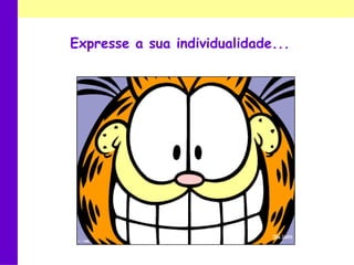 Expresse a sua individualidade...  