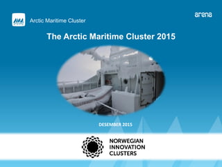 Arctic Maritime Cluster
The Arctic Maritime Cluster 2015
DESEMBER 2015
 