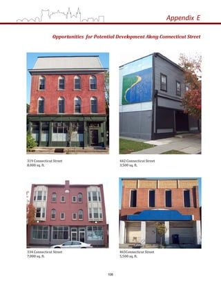 319 Connecticut Street     
8,000 sq. ft.
334 Connecticut Street 
7,000 sq. ft.
442 Connecticut Street   
3,500 sq. ft.
465Connecticut Street 
5,500 sq. ft. 
Appendix E
Opportunities  for Potential Development Along Connecticut Street  
106
 
