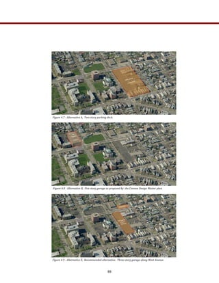 Figure 4.7 ­ Alternative A,  Two­story parking deck. 
Figure 4.8 ­ Alternative B,  Five story garage as proposed by  the Cannon Design Master plan. 
Figure 4.9 ­ Alternative E,  Recommended alternative.  Three­story garage along West Avenue. 
69
 