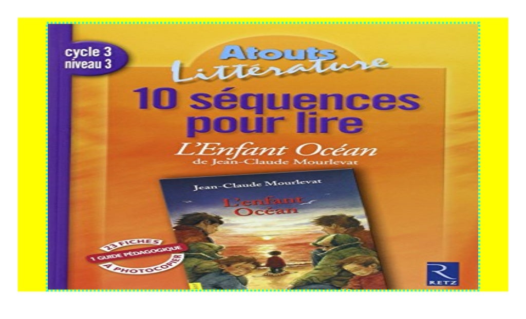 10 séquences pour lire L'Enfant Océan de JeanClaude Mourlevat ((P.D.F))^^ 10 séquences pour lire L'Enfant Océan de JeanClaude Mourlevat ((P.D.F))^^