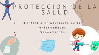 P R O T E C C I Ó N D E L A
S A L U D
C o n t r o l o e r r a d i c a c i ó n d e l a s
e n f e r m e d a d e s .
S a n e a m i e n t o .
 