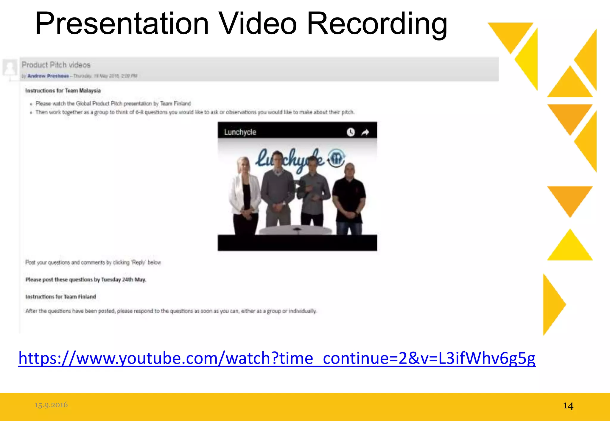 Presentation Video Recording
15.9.2016 14
https://www.youtube.com/watch?time_continue=2&v=L3ifWhv6g5g
 