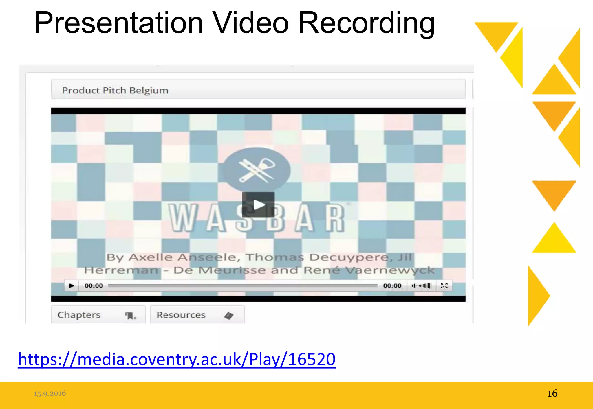 Presentation Video Recording
15.9.2016 16
https://media.coventry.ac.uk/Play/16520
 