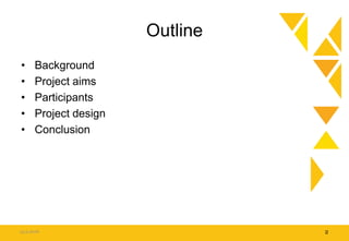 Outline
• Background
• Project aims
• Participants
• Project design
• Conclusion
15.9.2016 2
 