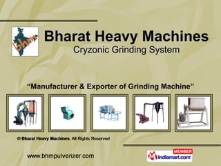 Bharat Heavy Machines Cryzonic Grinding System “ Manufacturer & Exporter of Grinding Machine” 