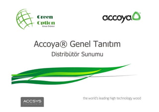 Accoya® Genel Tanıtım
Distribütör Sunumu
 
