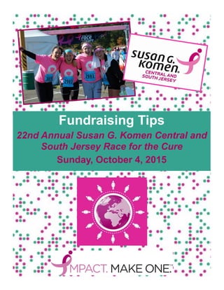 Fundraising Tips
22nd Annual Susan G. Komen Central and
South Jersey Race for the Cure
Sunday, October 4, 2015
 