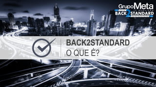 BACK2STANDARD
O QUE É?
 
