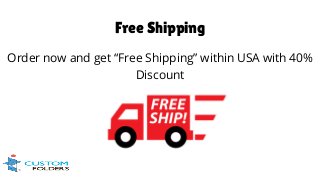 Free Shipping
Order now and get “Free Shipping” within USA with 40%
Discount
 
