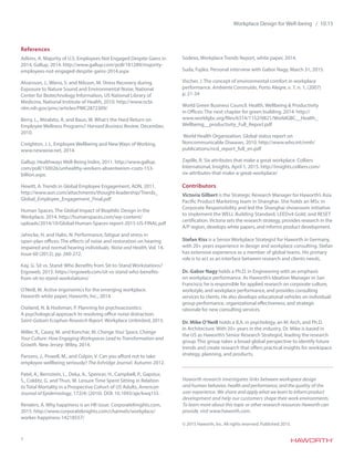 7
Workplace Design for Well-being / 10.15
References
Adkins, A. Majority of U.S. Employees Not Engaged Despite Gains in
2014, Gallup, 2014. http://www.gallup.com/poll/181289/majority-
employees-not-engaged-despite-gains-2014.aspx
Alvarsson, J., Wiens, S. and Nilsson, M. Stress Recovery during
Exposure to Nature Sound and Environmental Noise, National
Center for Biotechnology Information, US National Library of
Medicine, National Institute of Health, 2010. http://www.ncbi.
nlm.nih.gov/pmc/articles/PMC2872309/
Berry, L., Mirabito, A. and Baun, W. What’s the Hard Return on
Employee Wellness Programs? Harvard Business Review, December,
2010.
Creighton, J. L. Employee Wellbeing and New Ways of Working.
www.newwow.net, 2014.
Gallup. Healthways Well-Being Index, 2011. http://www.gallup.
com/poll/150026/unhealthy-workers-absenteeism-costs-153-
billion.aspx.
Hewitt, A. Trends in Global Employee Engagement, AON, 2011.
http://www.aon.com/attachments/thought-leadership/Trends_
Global_Employee_Engagement_Final.pdf
Human Spaces. The Global Impact of Biophilic Design in the
Workplace, 2014. http://humanspaces.com/wp-content/
uploads/2014/10/Global-Human-Spaces-report-2015-US-FINAL.pdf
Jahncke, H. and Halin, N. Performance, fatigue and stress in
open-plan offices: The effects of noise and restoration on hearing
impaired and normal hearing individuals. Noise and Health, Vol. 14,
Issue 60 (2012), pp. 260-272.
Kay, G. Sit vs. Stand: Who Benefits from Sit-to-Stand Workstations?
Ergoweb, 2013. https://ergoweb.com/sit-vs-stand-who-benefits-
from-sit-to-stand-workstations/
O’Neill, M. Active ergonomics for the emerging workplace.
Haworth white paper, Haworth, Inc., 2014.
Oseland, N. & Hodsman, P. Planning for psychoacoustics:
A psychological approach to resolving office noise distraction.
Saint-Gobain Ecophon Research Report. Workplace Unlimited, 2015.
Miller, R., Casey, M. and Konchar, M. Change Your Space, Change
Your Culture: How Engaging Workspaces Lead to Transformation and
Growth. New Jersey: Wiley, 2014.
Parsons, J., Powell, M., and Culpin, V. Can you afford not to take
employee wellbeing seriously? The Ashridge Journal, Autumn 2012.
Patel, A., Bernstein, L., Deka, A., Spencer, H., Campbell, P., Gapstur,
S., Colditz, G. and Thun, M. Leisure Time Spent Sitting in Relation
to Total Mortality in a Prospective Cohort of US Adults, American
Journal of Epidemiology, 172(4) (2010). DOI: 10.1093/aje/kwq155.
Renders, A. Why happiness is an HR issue. CorporateKnights.com,
2015. http://www.corporateknights.com/channels/workplace/
worker-happiness-14218557/
Sodexo, Workplace Trends Report, white paper, 2014.
Suda, Fujiko. Personal interview with Gabor Nagy, March 31, 2015.
Vischer, J. The concept of environmental comfort in workplace
performance. Ambiente Construído, Porto Alegre, v. 7, n. 1, (2007)
p. 21-34
World Green Business Council. Health, Wellbeing & Productivity
in Offices: The next chapter for green building, 2014. http://
www.worldgbc.org/files/6314/1152/0821/WorldGBC__Health_
Wellbeing__productivity_Full_Report.pdf
World Health Organization. Global status report on
Noncommunicable Diseases, 2010. http://www.who.int/nmh/
publications/ncd_report_full_en.pdf
Zapille, R. Six attributes that make a great workplace. Colliers
International, Insights, April 1, 2015. http://insights.colliers.com/
six-attributes-that-make-a-great-workplace/
Haworth research investigates links between workspace design
and human behavior, health and performance, and the quality of the
user experience. We share and apply what we learn to inform product
development and help our customers shape their work environments.
To learn more about this topic or other research resources Haworth can
provide, visit www.haworth.com.
© 2015 Haworth, Inc. All rights reserved. Published 2015.
Contributors
Victoria Gilbert is the Strategic Research Manager for Haworth’s Asia
Pacific Product Marketing team in Shanghai. She holds an MSc in
Corporate Responsibility and led the Shanghai showroom initiative
to implement the WELL Building Standard, LEEDv4 Gold, and RESET
certification. Victoria sets the research strategy, provides research in the
A/P region, develops white papers, and informs product development.
Stefan Kiss is a Senior Workplace Strategist for Haworth in Germany,
with 20+ years experience in design and workplace consulting. Stefan
has extensive experience as a member of global teams. His primary
role is to act as an interface between research and clients needs.
Dr. Gabor Nagy holds a Ph.D. in Engineering with an emphasis
on workplace performance. As Haworth’s Ideation Manager in San
Francisco, he is responsible for applied research on corporate culture,
workstyle, and workplace performance, and provides consulting
services to clients. He also develops educational vehicles on individual/
group performance, organizational effectiveness, and strategic
rationale for new consulting services.
Dr. Mike O’Neill holds a B.A. in psychology, an M. Arch, and Ph.D.
in Architecture. With 20+ years in the industry, Dr. Mike is based in
the US as Haworth’s Senior Research Strategist, leading the research
group. This group takes a broad global perspective to identify future
trends and create research that offers practical insights for workspace
strategy, planning, and products.
 