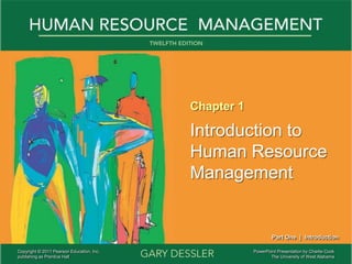 PowerPoint Presentation by Charlie Cook
The University of West Alabama
Chapter 1
Introduction to
Human Resource
Management
Part One | Introduction
Copyright © 2011 Pearson Education, Inc.
publishing as Prentice Hall
 
