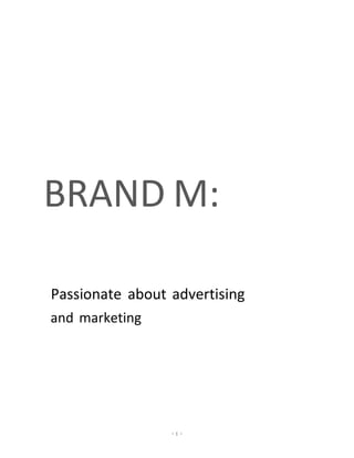 - 1 -
BRAND M:
Passionate about advertising
and marketing
 