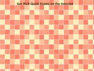 Get Rich Quick Scams on the Internet
 