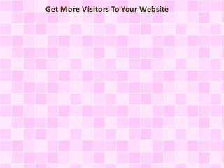 Get More Visitors To Your Website
 