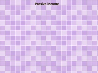 Passive income
 
