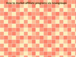 How to market affiliate programs via newsgroups
 