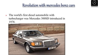  The world's first diesel automobile with
turbocharger was Mercedes 300SD introduced in
1978.
 