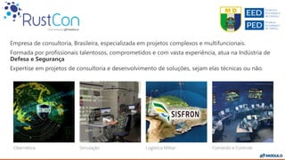 Empresa de consultoria, Brasileira, especializada em projetos complexos e multifuncionais.
Formada por profissionais talentosos, comprometidos e com vasta experiência, atua na Indústria de
Defesa e Segurança
Expertise em projetos de consultoria e desenvolvimento de soluções, sejam elas técnicas ou não.
 