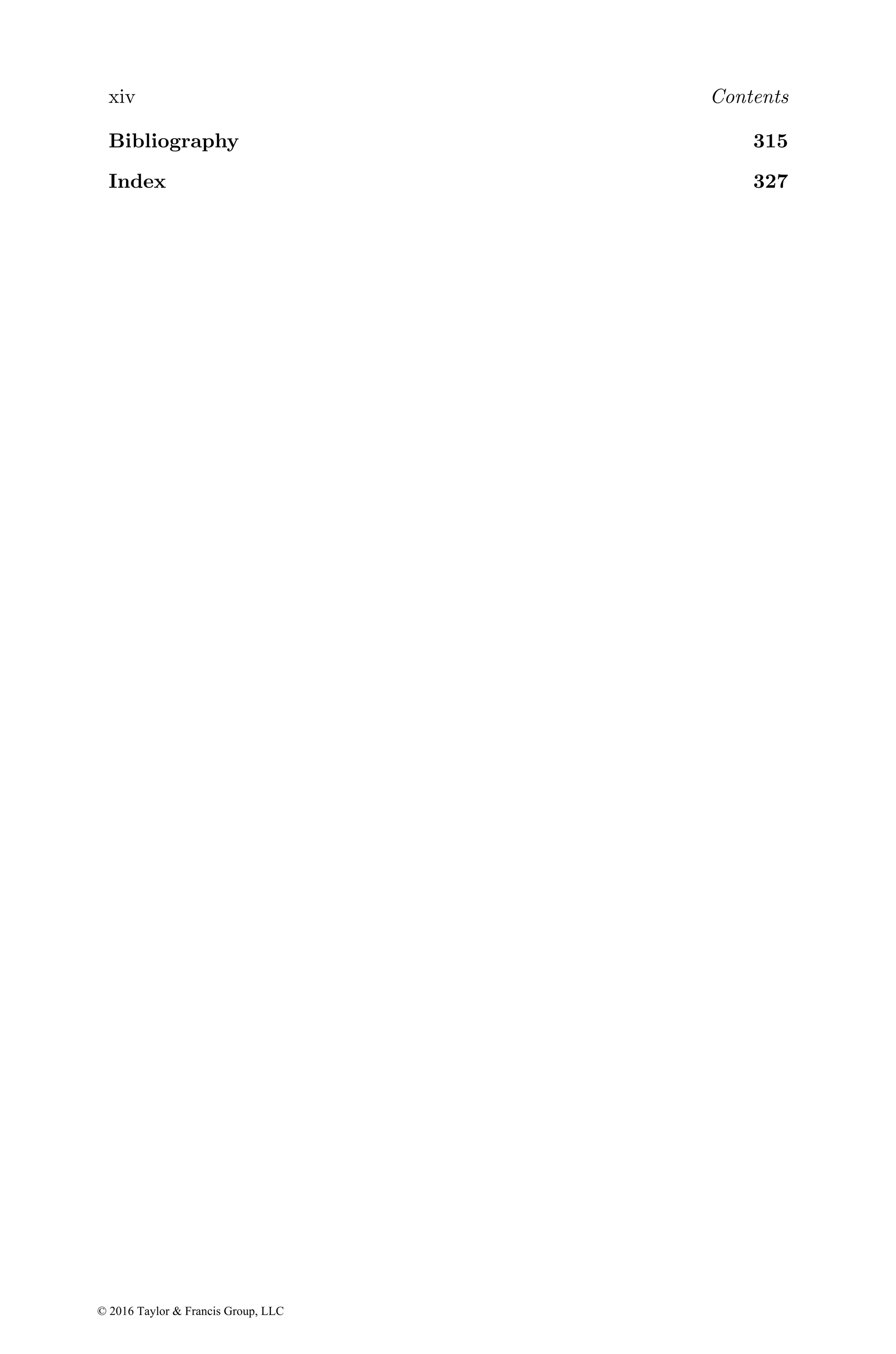 xiv Contents
Bibliography 315
Index 327
© 2016 Taylor & Francis Group, LLC
 