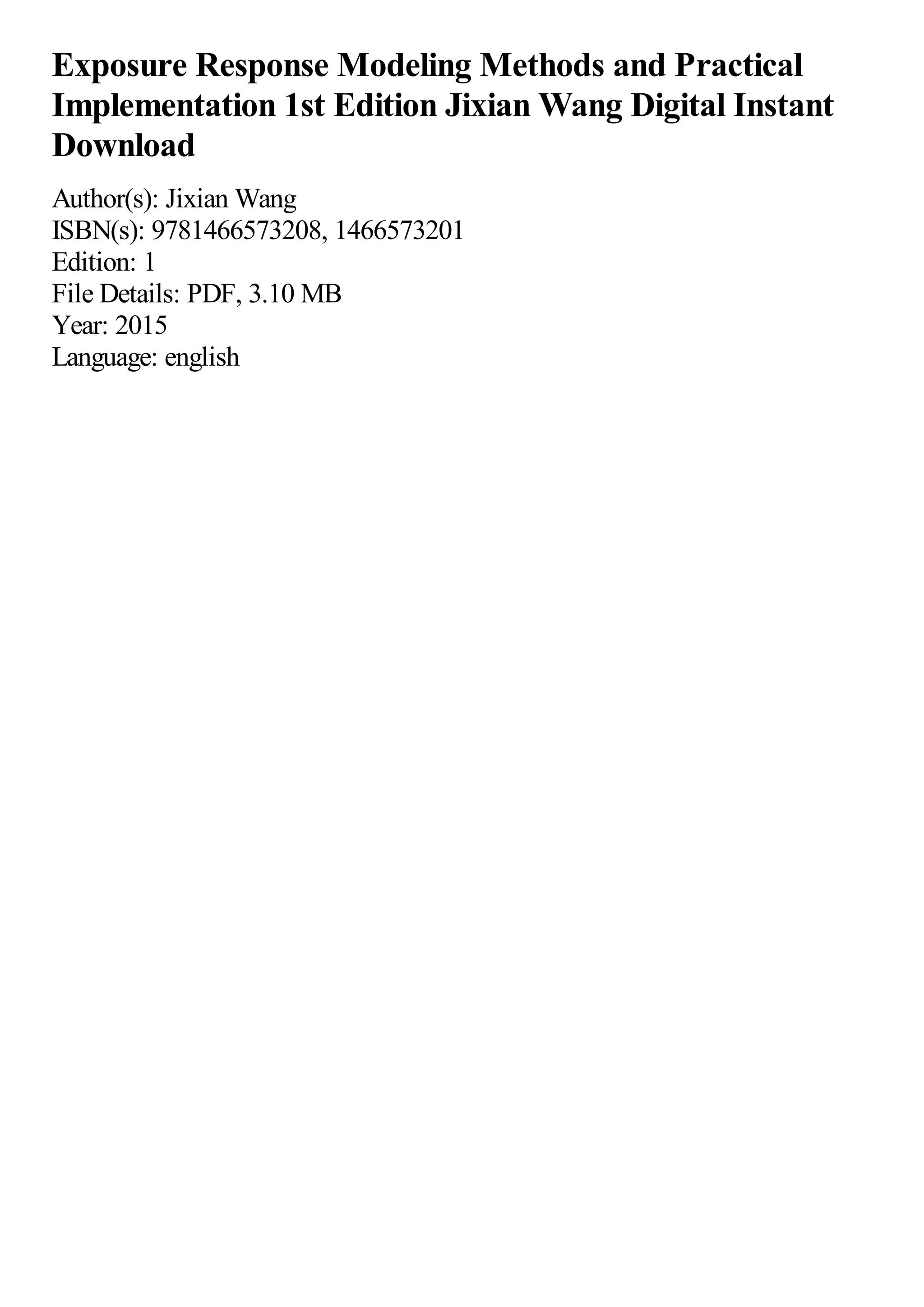 Exposure Response Modeling Methods and Practical
Implementation 1st Edition Jixian Wang Digital Instant
Download
Author(s): Jixian Wang
ISBN(s): 9781466573208, 1466573201
Edition: 1
File Details: PDF, 3.10 MB
Year: 2015
Language: english
 