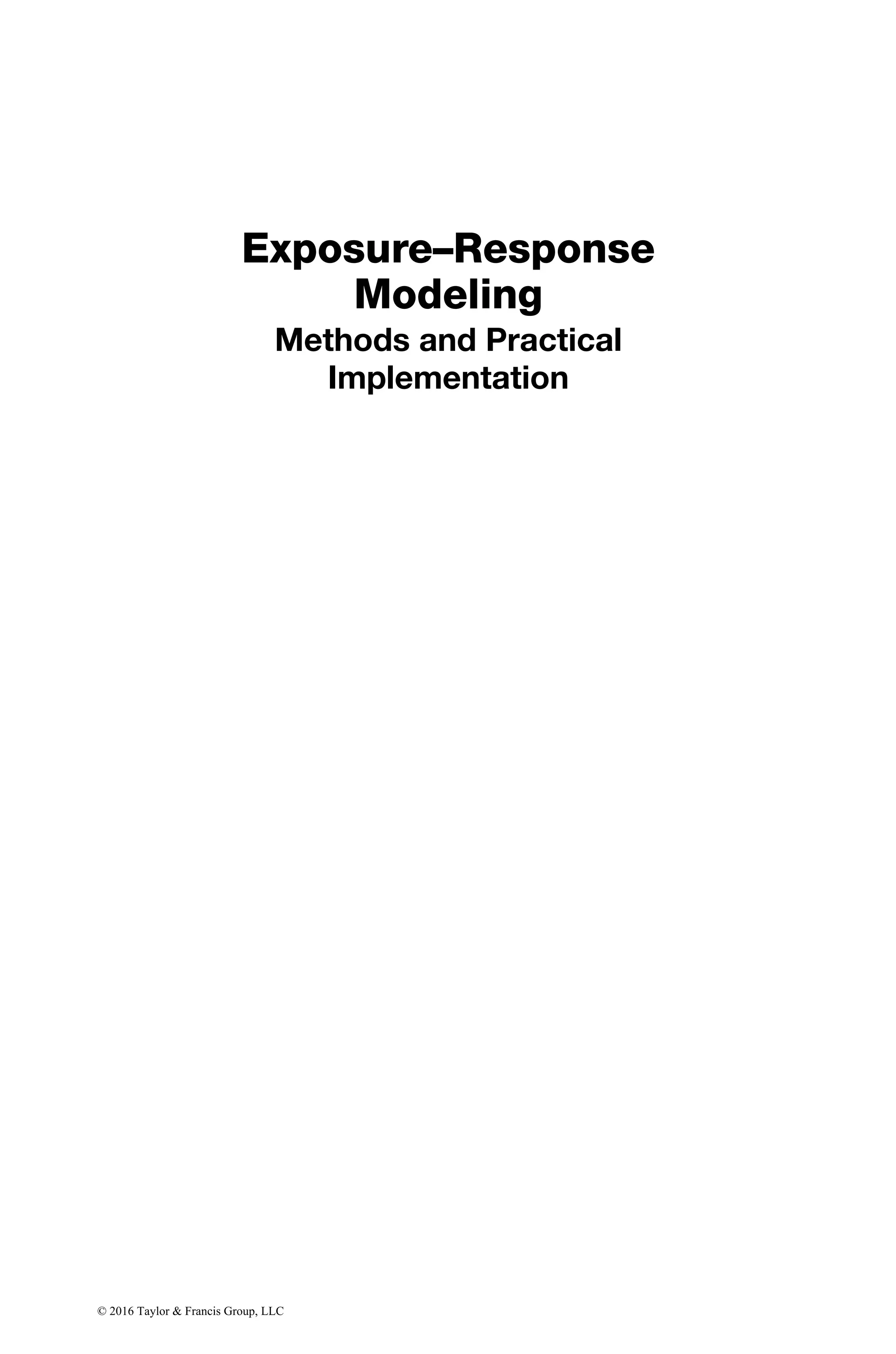 Exposure–Response
Modeling
Methods and Practical
Implementation
© 2016 Taylor & Francis Group, LLC
 