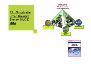 RPL SustainableRPL SustainableRPL SustainableRPL Sustainable
Urban DrainageUrban DrainageUrban DrainageUrban Drainage
System (SuDS)System (SuDS)System (SuDS)System (SuDS)
2014201420142014
 