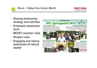Ricoh – Global Eco Action Month
Sharing biodiversity
strategy and activities
Employee awareness
tours
BESST member visits
Student visits
Engaging and raising
awareness of natural
capital
 
