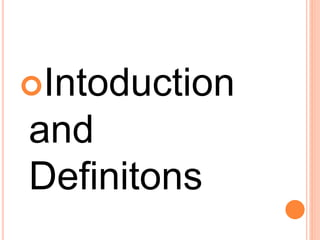 Intoduction
and
Definitons
 
