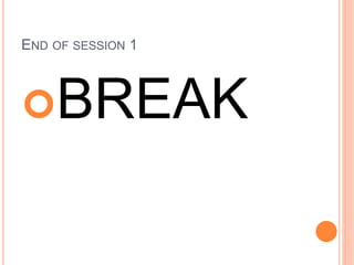 END OF SESSION 1
BREAK
 