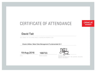 David Tait
Oracle Utilities: Meter Data Management Fundamentals Ed 1
19-Aug-2016 168733
 