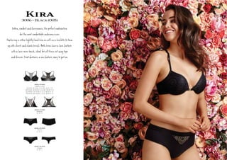 Kira3006~Black(005)
Co о, m t C ve enÎ, e ‫פ‬ ìt m о
e m e er er.
Fê ŋ a о y d a а ll а a e e te
î ie . B h а ve a Î þ@ e
a Î Îr º , êl e t
es s. F ú , a w þ@ e, ê t о.
3006-19-005
Lightly Lined
AU/NZ: 10-12 B, C, D, DD. 14 B, C, D
UK/USA: 32-34 B, C, D, DD. 36 B, C, D
EU/ASIA: 70-75 B, C, D, E. 80 B, C, D
FRANCE: 85-90 B, C, D, E. 95 B, C, D
3006-13-005
Bralette
S , M , L
3006-36-005
Cheeki
S , M , L
3006-25-005
Shorti
S , M , L
 