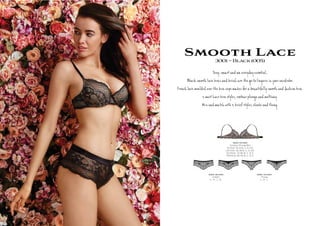 Smooth Lace3001~Black(005)
S y, s eryÚy es ial,
B s h Î а ie e e - ŋerie be.
F n Î ded er e a s a be lly s h ú ion a.
2 m t ve a y s, r ge m y.
M h 2 ief y s, î оg.
3001-10-005
Contour Plunge Bra
AU/NZ: 10-14 B, C, D, DD
UK/USA: 32-36 B, C, D, DD
EU/ASIA: 70-80 B, C, D, E
FRANCE: 85-95 B, C, D, E
3001-33-005
Thong
S , M , L
3001-36-005
Cheeki
S , M , L, XL
 