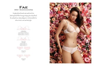 Fae3002~Rosewater(014)
Eve Úy ú ion R @er pink s h а
þ@ g de Ête ﬂ ¬ er y g îr l .
M h r r ge a d ded a
r ie i y s.
3002-10-014
Contour Plunge Bra
AU/NZ: 10-14 B, C, D, DD. 16 C, D.
UK/USA: 32-36 B, C, D, DD. 38 C, D
EU/ASIA: 70-80 B, C, D, E. 85 C, D
FRANCE: 85-95 B, C, D, E. 100 C, D
3002-14-014
Unlined Bra
AU/NZ: 10-14 B, C, D
UK/USA: 32-36 B, C, D
EU/ASIA: 70-80 B, C, D
FRANCE: 85-95 B, C, D
3002-36-014
Cheeki
S , M , L
3002-20-014
Mini
S , M , L, XL
 