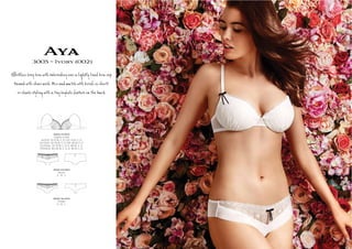 Aya
3005 ~ Ivory (002)
Eﬀ ess I a em ƣde er a y d a p
te í îr . M h ie
î y ŋ a y þ@ e о e º
3005-19-002
Lightly Lined
AU/NZ: 10-12 B, C, D, DD. 14 B, C, D
UK/USA: 32-34 B, C, D, DD. 36 B, C, D
EU/ASIA: 70-75 B, C, D, E. 80 B, C, D
FRANCE: 85-90 B, C, D, E. 95 B, C, D
3005-25-002
Shorti
S , M , L
3005-36-002
Cheeki
S , M , L
 