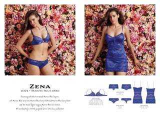 Zena4024 ~ Marine Blue (036)
C g e l M e B e ŋerie,
M e B e Îy a, M e B e Îy e M e B e Îy î
e l ﬁ g M e B e Î em e.
All ŋ я ú y Î.
4024-10-036
Contour Plunge Bra
AU/NZ: 10-14 B, C, D, DD
UK/USA: 32-36 B, C, D, DD
EU/ASIA: 70-80 B, C, D, E
FRANCE: 85-95 B, C, D, E
4024-21-036
Midi
S , M , L, XL
4024-36-036
Cheeki
S , M , L
4024-60-036
Chemise (Short)
S , M , L, XL
 