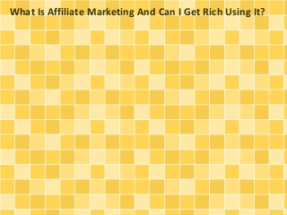 What Is Affiliate Marketing And Can I Get Rich Using It?
 