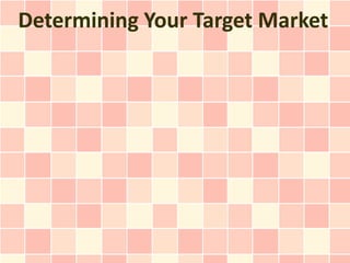 Determining Your Target Market
 