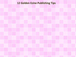 12 Golden Ezine Publishing Tips
 