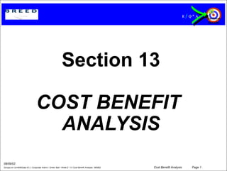 08/09/02
Groups on Lknw08Data (K:)  Corporate Admin  Green Belt  Week 2  13 Cost Benefit Analysis 080902 Cost Benefit Analysis Page 1
Business
Results
 Q * A
E
Section 13
COST BENEFIT
ANALYSIS
 