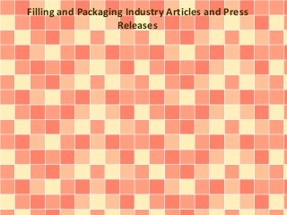 Filling and Packaging Industry Articles and Press
Releases
 