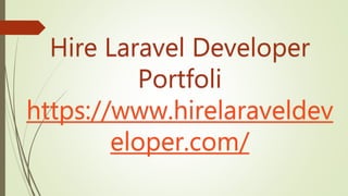 Hire Laravel Developer
Portfoli
https://www.hirelaraveldev
eloper.com/
 