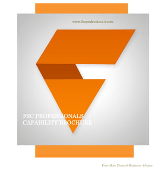 www.fscprofessionals.com
FSC PROFESSIONALS
CAPABILITY BROCHURE
Your Most Trusted Business Advisor
 