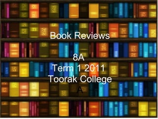   Book Reviews   8A  Term 1 2011   Toorak College A 
