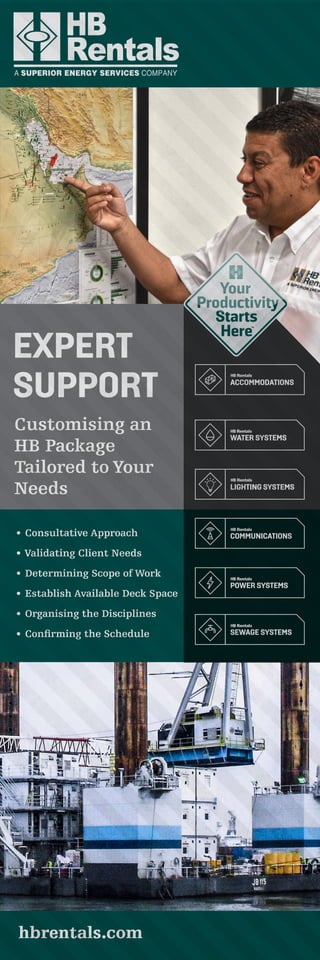 hbrentals.com
EXPERT
SUPPORT
Customising an
HB Package
Tailored to Your
Needs
•	 Consultative Approach
•	Validating Client Needs
•	Determining Scope of Work
•	Establish Available Deck Space
•	Organising the Disciplines
•	Confirming the Schedule
 