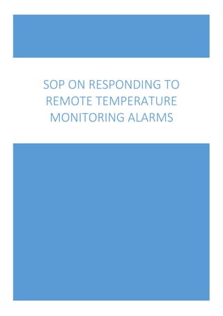SOP	ON	RESPONDING	TO	
REMOTE	TEMPERATURE	
MONITORING	ALARMS	
	
	
 