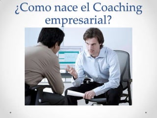 ¿Como nace el Coaching empresarial?