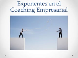 Exponentes en el Coaching Empresarial