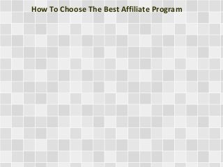 How To Choose The Best Affiliate Program
 